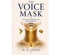 THE VOICE MASK: Why People Change Their Voice Without Realizing It