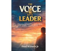 The Voice of a Leader: Choosing the Voice That Builds, Heals, Inspires, and Transforms
