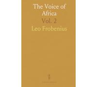 The Voice of Africa: Being an Account of the Travels of the German Inner African Exploration Expedition in the Years 1910-1912