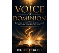 The Voice of Dominion: Discovering the language of the Spirit and your Authority in Christ