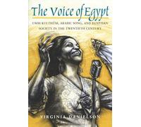 "The Voice of Egypt": Umm Kulthum, Arabic Song, and Egyptian Society in the Twentieth Century: 1997 (Chicago Studies in Ethnomusicology)