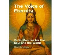 The Voice of Eternity: Vedic Mantras for the Soul and the World