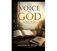 THE VOICE OF GOD: HEARING, DISCERNING, AND RESPONDING TO THE SPIRIT