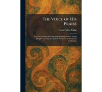 The Voice of His Praise: For Use in Sunday Evening Song-Worship Periods, Young People's Meetings, Evangelistic Services and Devotional Gatherings