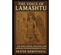 The Voice of Lamashtu: She Who Defies, Devours, and Defines the Boundaries of Fear: 18 (Demonic Channels)