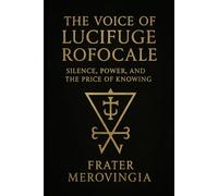 The Voice of Lucifuge Rofocale: Silence, Power, and the Price of Knowing (Demonic Channels)