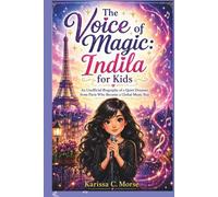 THE VOICE OF MAGIC: INDILA FOR KIDS: An Unofficial Biography of a Quiet Dreamer from Paris Who Became a Global Music Star