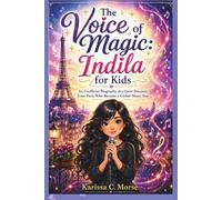 THE VOICE OF MAGIC: INDILA FOR KIDS: An Unofficial Biography of a Quiet Dreamer from Paris Who Became a Global Music Star