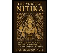 The Voice of Nitika: Spirit of Abundance, Keeper of Prosperity, and Guardian of Wealth (Divine Channels)