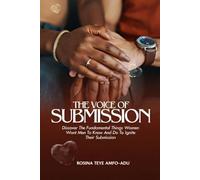 The Voice of Submission: Discover the Fundamental Things Women Want Men to Know and Do to Ignite Their Submission