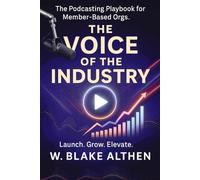 THE VOICE OF THE INDUSTRY: The Podcasting Playbook for Member-Based Orgs.