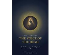 The Voice of the Irish: How God Made an Apostle Out of a Frightened Boy: 1 (The Apostle of Ireland: A Life of Saint Patrick)
