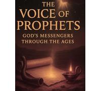 The Voice of the Prophets: God's Messengers Through the Ages