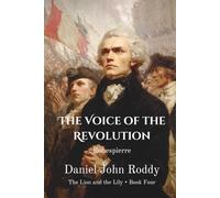 The Voice of the Revolution: Robespierre (The Lion and the Lily)