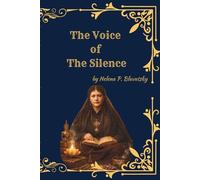 The Voice of the Silence (Illustrated Edition): A Classic of Theosophy, Eastern Wisdom, and the Path of Spiritual Awakening