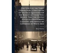 The Voice of the Third Generation; a Discussion of the Race Question for the Benefit of Those who Believe That the United States is a White Man's Country and Should be Governed by White Men