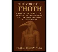 The Voice of Thoth: Scribe of the Unwritten, Architect of Lawless Order, and the Silence Between All True Words (Divine Channels)