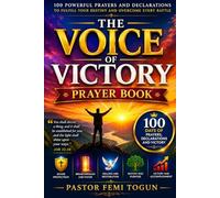 THE VOICE OF VICTORY PRAYER BOOK: 100 Powerful Prayers and Declarations to Fulfill Your Destiny and Overcome Every Battle