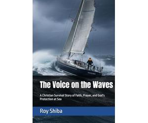 The Voice on the Waves: A Christian Survival Story of Faith, Prayer, and God’s Protection at Sea (The Anchor Point Series)