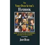 The Voice Over Actor's Handbook: How to Analyze, Interpret, and Deliver Scripts