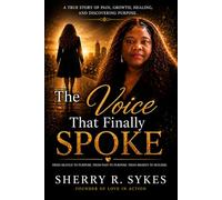 The Voice That Finally Spoke: From Silence to Strength: A Journey of Healing, Faith, and Finding Your Purpose