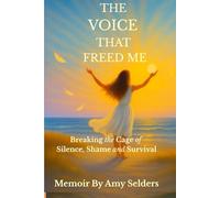 The Voice That Freed Me: Breaking the Cage of Silence, Shame, and Survival