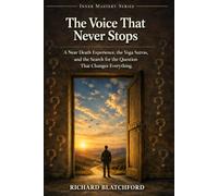 The Voice that Never Stops: A Near Death Experience, the Yoga Sutras, and the Search for the Question that Changes Everything (Inner Mastery Series)