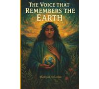 The Voice That Remembers the Earth: Sacred Offering Volume 1 (Sacred Offerings: A Series of Soul-Rooted Remembrance)