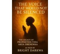 The Voice That Would Not Be Silenced: A Legacy Memoir of Prophetess Vida Akua Obenewaa