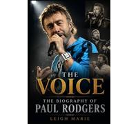 The Voice: The Biography of Paul Rodgers
