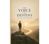 The Voice to Destiny: Poems of Love, Life, and Reflection