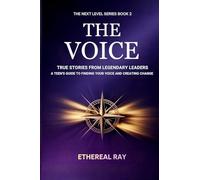 The Voice: True Stories from Legendary Leaders : A Teen's Guide to Finding Your Voice and Creating Change: 2 (Next Level)