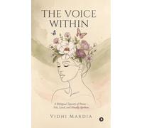 The Voice Within: A Bilingual Tapestry of Poems - Felt, Lived and, Finally Spoken.
