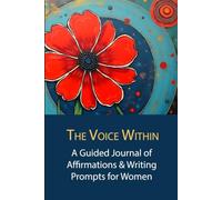 The Voice Within: A Guided Journal of Affirmations & Writing Prompts for Women