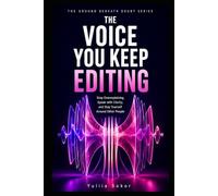 THE VOICE YOU KEEP EDITING: Stop Overexplaining, Speak with Clarity, and Stay Yourself Around Other People (THE GROUND BENEATH DOUBT SERIES)