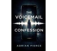 The Voicemail Confession: A Psychological Suspense Thriller About Memory, Lies, and a Twisted Truth (The Fractured Mind Thrillers)