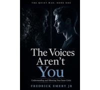 The Voices Aren't You: Understanding and Silencing Your Inner Critic (The Quiet War)