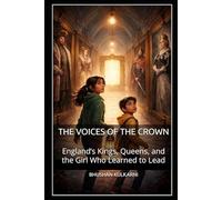 THE VOICES OF THE CROWN: England’s Kings, Queens, and the Girl Who Learned to Lead (KIDS - Timeless Wisdom Series)