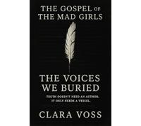 The Voices We Buried (The Gospel of the Mad Girls - Book 4): A Psychological Conspiracy Thriller About Erased Women, Forbidden Testimony, and the Truth That Refused Silence