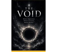 The Void: Before Separation. Before Creation. Before Reality. (Cosmic Evolution Theory)