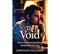 The Void: How to Heal From Loneliness and Reclaim Your Life