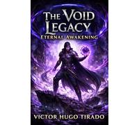 The Void Legacy - Eternal Awakening: A Dark LitRPG Adventure of Power Progression, Void Magic, Brutal Survival, and Betrayal