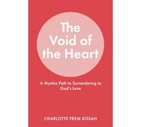 The Void Of The Heart: A Mystics Path to Surrendering to God's Love