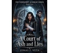 THE VOIDSCRIPT ACADEMY SERIES , Book Two , A Court of Ash and Lies: A Dark Academia Romantasy of Forbidden Magic, Ancient Vaults, Secret Societies,Magical Trials, and Deadly Court Intrigue