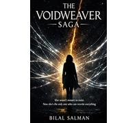 The Voidweaver Saga: She wasn't meant to exist. Now she's the only one who can rewrite everything