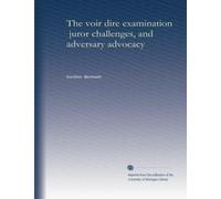 The voir dire examination, juror challenges, and adversary advocacy