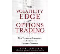 The Volatility Edge in Options Trading: New Technical Strategies for Investing in Unstable Markets (paperback) by Augen, Jeff (2014) Paperback