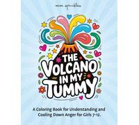 The Volcano in My Tummy: A Coloring Book for Understanding and Cooling Down Anger for Girls 7-12 (The Empower & Shine Series for Girls)