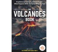 THE VOLCANOES BOOK FOR KIDS & TEENS: Eruptions, Lava Flows and Ash Clouds- What Happens When the Earth Blows Its Top! (Jake Landon's "Extreme Earth For Kids & Teens" Books)