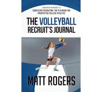 The Volleyball Recruit's Journal: Companion Workbook to Significant Recruiting: The Playbook for Prospective College Athletes